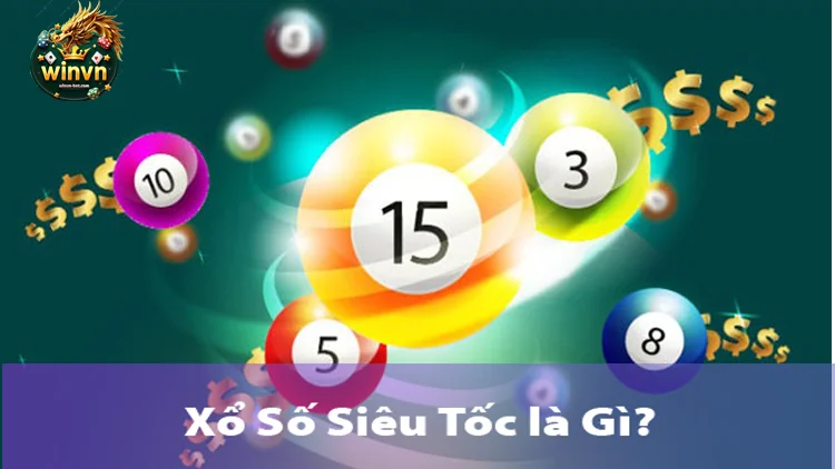Xổ số siêu tốc là gì?