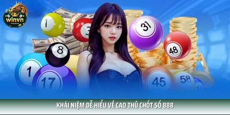 Khái niệm dễ hiểu về cao thủ chốt số 888 Khái niệm dễ hiểu về cao thủ chốt số 888