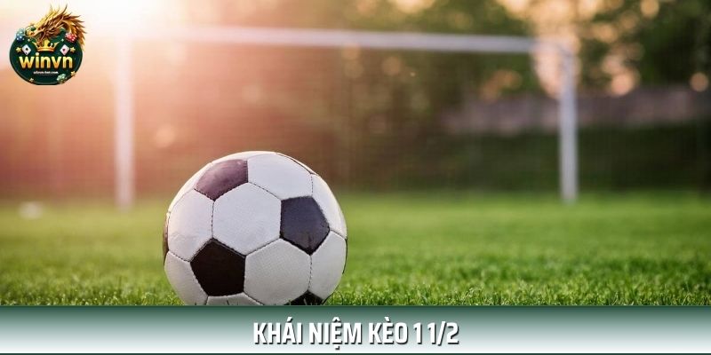 Khái niệm kèo 1 1/2 trong cá cược bóng đá Khái niệm kèo 1 1/2 trong cá cược bóng đá